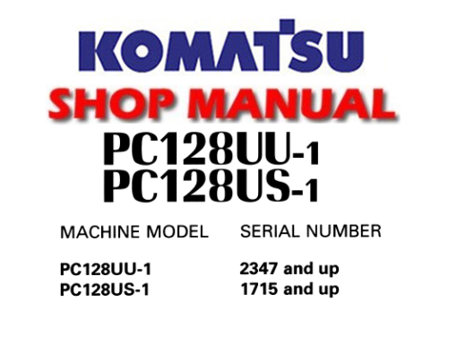 KOMATSU PC128UU-1 PC128US-1 EXCAVATOR SERVICE REPAIR MANUAL (S/N: 2347 and up , 1715 and up )