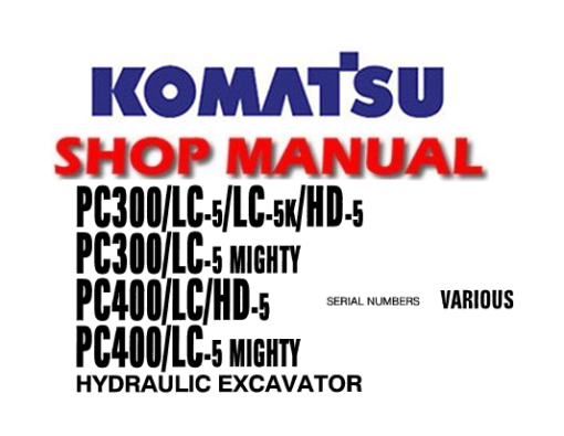 KOMATSU PC300-5, PC300LC-5, PC300-5 MIGHTY, PC300LC-5 MIGHTY, PC300HD-5, PC400-5, PC400LC-5, PC400-5 MIGHTY, PC400LC-5 MIGHTY, PC400HD-5 HYDRAULIC EXCAVATOR SERVICE REPAIR MANUAL