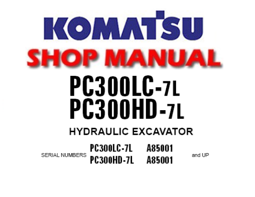 KOMATSU PC300LC-7L, PC300HD-7L HYDRAULIC EXCAVATOR SERVICE REPAIR MANUAL