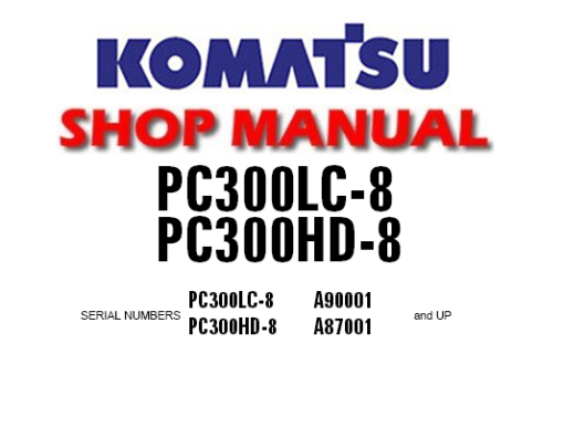 KOMATSU PC300LC-8, PC300HD-8 HYDRAULIC EXCAVATOR SERVICE REPAIR MANUAL
