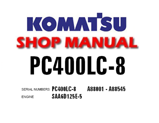 KOMATSU PC400LC-8 HYDRAULIC EXCAVATOR SERVICE REPAIR MANUAL (SN: A88001 – A88545)