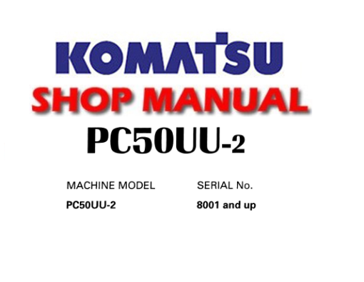 KOMATSU PC50UU-2 HYDRAULIC EXCAVATOR SERVICE REPAIR MANUAL (S/N: 8001 and up)