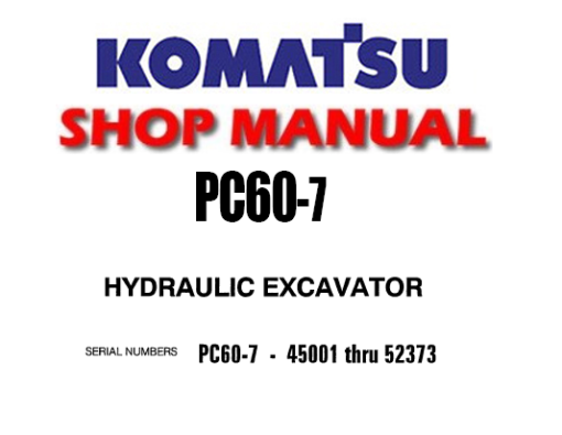 KOMATSU PC60-7 HYDRAULIC EXCAVATOR SERVICE REPAIR MANUAL (S/N: 45001 thru 52373)