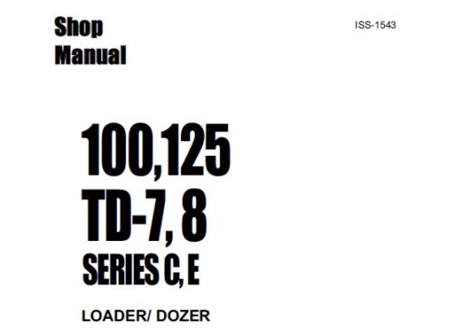 Komatsu 100,125, TD-7, TD8, SERIES C, E LOADER DOZER Service Repair Manual