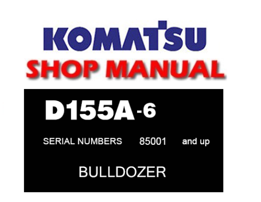 Komatsu D155A-6 Dozer Bulldozer Service Repair Manual (S/N: 85001 and up)
