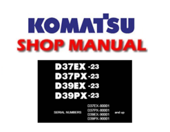 Komatsu D37EX-23, D37PX-23, D39EX-23, D39PX-23 Bulldozer Service Repair Manual (SN: 80001 and up , 90001 and up)