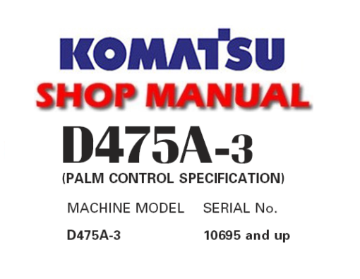 Komatsu D475A-3 (Palm Control Spec.) Dozer Bulldozer Service Repair Manual (SN: 10695 and up)