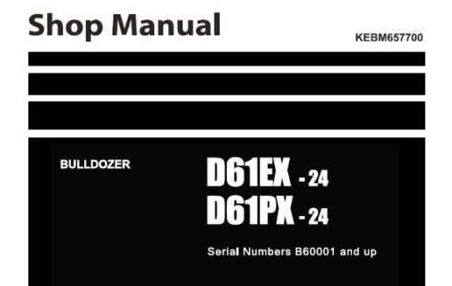Komatsu D61EX-24 , D61PX-24 Bulldozer Service Repair Shop Manual (B60001 and up)