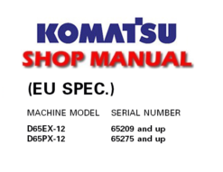 Komatsu D65EX-12 , D65PX-12 (EU SPEC.) Dozer Bulldozer Service Repair Manual (SN: 65209 & up, 65275 & up)
