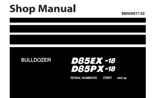 Komatsu D85EX-18 , D85PX-18 Bulldozer Service Repair Shop Manual (22001 and up)
