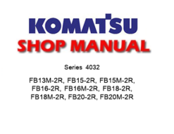 Komatsu FB13M-2R,FB15-2R,FB15M-2R,FB16-2R,FB16M-2R,FB18-2R,FB18M-2R,FB20-2R,FB20M-2R (SERIES 4032) Forklift Service Repair Manual
