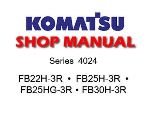 Komatsu FB22H-3R , FB25H-3R , FB25HG-3R , FB30H-3R (Series 4024) Forklift Service Repair Manual