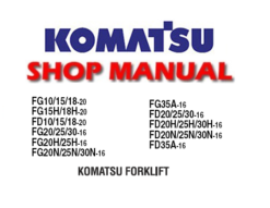 Komatsu FG10/15/18-20 , FG15H/18H-20 , FD10/15/18-20 , FG20/25/30-16 , FG20H/25H-16 , FG20N/25N/30N-16 , FG35A-16 , FD20/25/30-16 , FD20H/25H/30H-16 , FD20N/25N/30N-16 , FD35A-16 Forklift Service Repair Manual