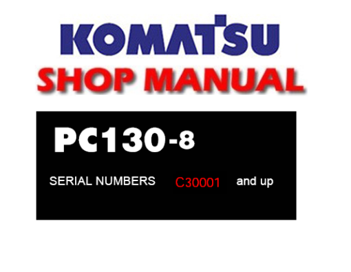 Komatsu PC130-8 Hydraulic Excavator Service Repair Manual (S/N: C30001 and up )