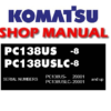 Komatsu PC138US-8 , PC138USLC-8 Hydraulic Excavator Service Repair Manual (S/N: 20001 and up)