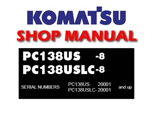 Komatsu PC138US-8 , PC138USLC-8 Hydraulic Excavator Service Repair Manual (S/N: 20001 and up)