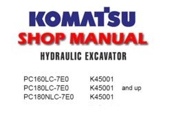 Komatsu PC160LC-7E0, PC180LC-7E0, PC180NLC-7E0 Hydraulic Excavator Service Repair Manual (SN: K45001 and up)