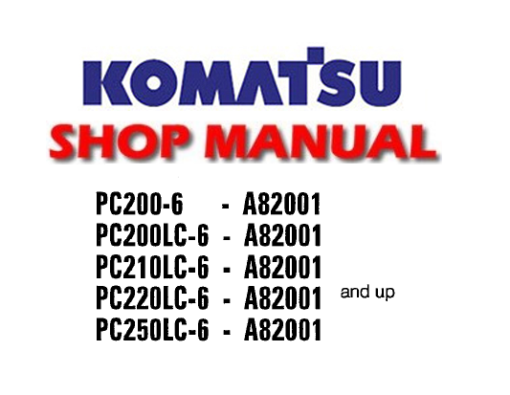 Komatsu PC200-6 PC200LC-6 PC210LC-6 PC220LC-6 PC250LC-6 Hydraulic Excavator Servcie Repair Manual (A82001 and up)
