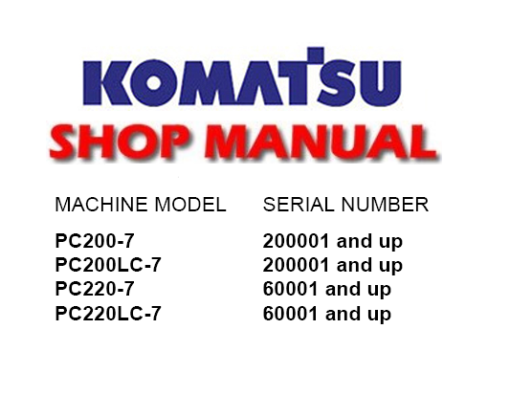 Komatsu PC200-7, PC200LC-7, PC220-7, PC220LC-7 Excavator Service Repair Manual (S/N:200001 and up, 60001 and up)