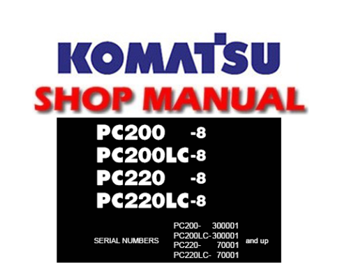 Komatsu PC200-8, PC200LC-8, PC220-8, PC220LC-8 Excavator Service Repair Manual (S/N:300001 and up, 70001 and up)