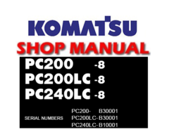 Komatsu PC200-8 , PC200LC-8, PC240LC-8 Excavator Service Repair Manual (S/N: B30001, B10001)