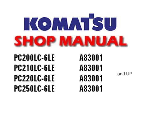Komatsu PC200LC-6LE PC210LC-6LE PC220LC-6LE PC250LC-6LE Hydraulic Excavator Service Repair Manual (A83001 and up)