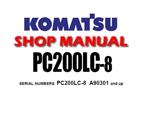 Komatsu PC200LC-8 Hydraulic Excavator Service Repair Manual (S/N: A90301 and up )