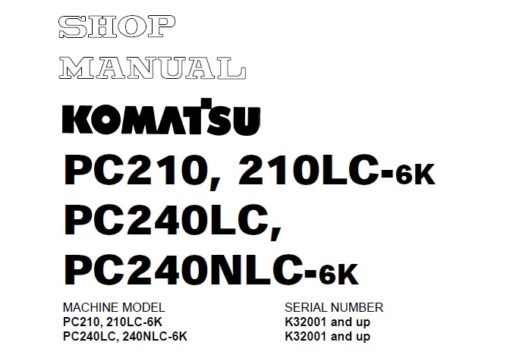 Komatsu PC210-6K, PC210LC-6K, PC240LC-6K, PC240NLC-6K Hydraulic Excavators Service Repair Manual (K32001 and up)