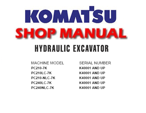 Komatsu PC210-7K, PC210LC-7K, PC210-NLC-7K, PC240LC-7K, PC240NLC-7K Excavator Service Repair Manual (S/N: K40001 and up)