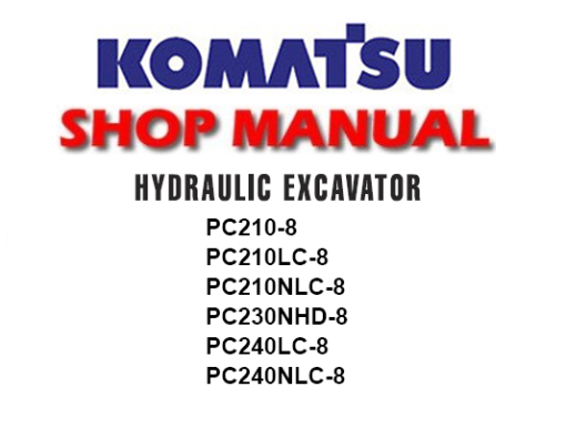 Komatsu PC210-8, PC210LC-8, PC210NLC-8, PC230NHD-8, PC240LC-8, PC240NLC-8 Hydraulic Excavator Service Repair Manual (S/N: K50001 and up)