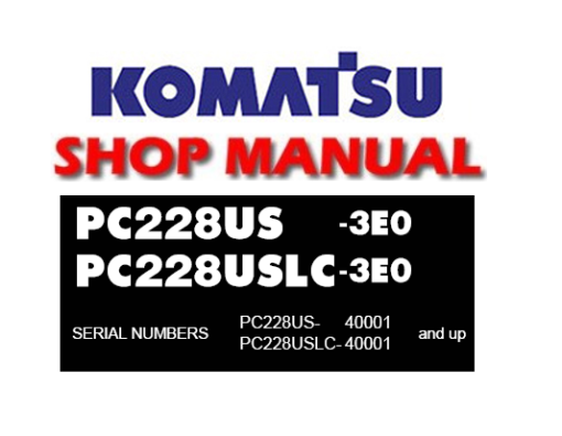 Komatsu PC228US-3E0 , PC228USLC-3E0 Hydraulic Excavator Service Repair Manual (S/N: 40001 and up)