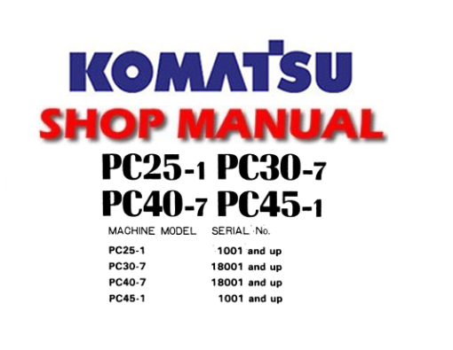 Komatsu PC25-1, PC30-7, PC40-7, PC45-1 Hydraulic Excavator Service Repair Manual(S/N: 1001 and up, 18001 & up)