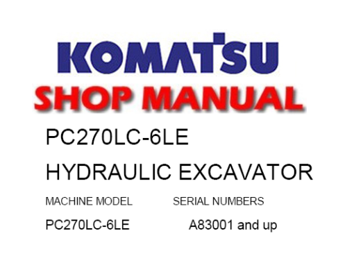 Komatsu PC270LC-6LE Hydraulic Excavator Service Repair Manual (S/N: A83001 and up)