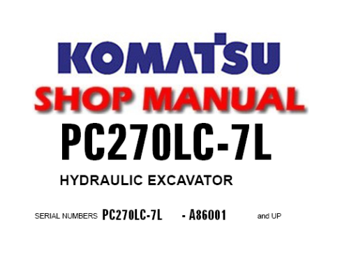 Komatsu PC270LC-7L Hydraulic Excavator Service Repair Manual (S/N: A86001 and up)