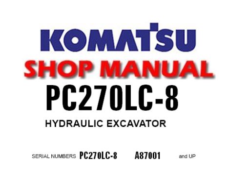Komatsu PC270LC-8 Hydraulic Excavator Service Repair Manual (S/N: A87001 and up)