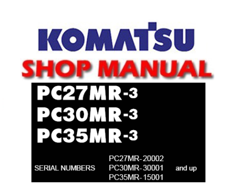 Komatsu PC27MR-3, PC30MR-3, PC35MR-3 Hydraulic Excavator Service Repair Manual