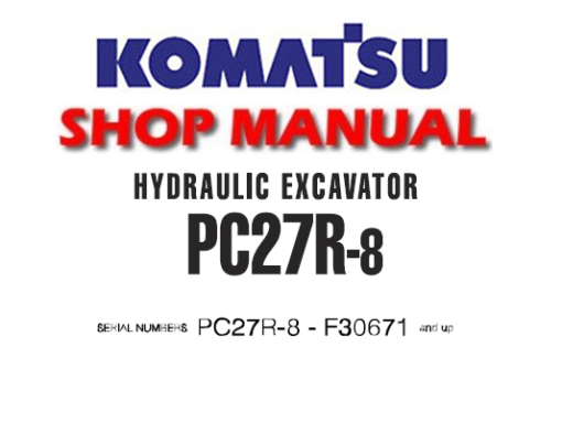 Komatsu PC27R-8 Hydraulic Excavator Service Repair Manual (S/N F30671 and up)