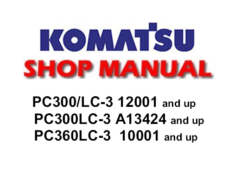 Komatsu PC300-3 ,PC300LC-3 ,PC360LC-3 Excavator Service Repair Manual (S/N: 12001 and up, A13424 and up, 10001 and up)