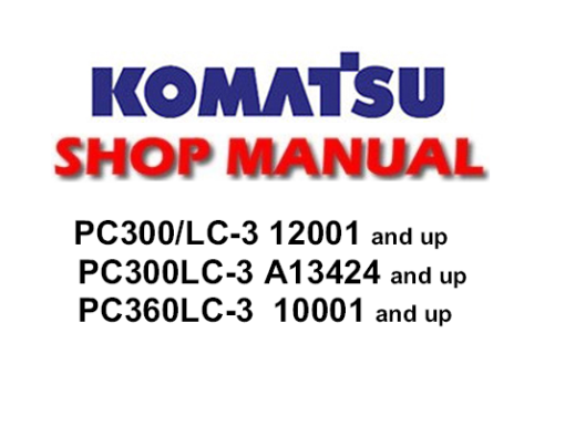 Komatsu PC300-3 ,PC300LC-3 ,PC360LC-3 Excavator Service Repair Manual (S/N: 12001 and up, A13424 and up, 10001 and up)