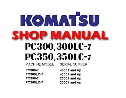 Komatsu PC300-7, PC300LC-7, PC350-7, PC350LC-7 Hydraulic Excavator Service Repair Manual (S/N: 40001 and up ,20001 and up)