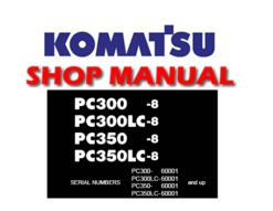 Komatsu PC300-8, PC300LC-8, PC350-8, PC350LC-8 Hydraulic Excavator Service Repair Manual (S/N: 60001 and up)