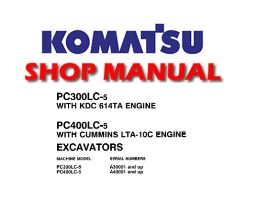Komatsu PC300LC-5 ,PC400LC-5 Excavator Service Repair Manual(S/N: A30001 and up ,A40000 and up)