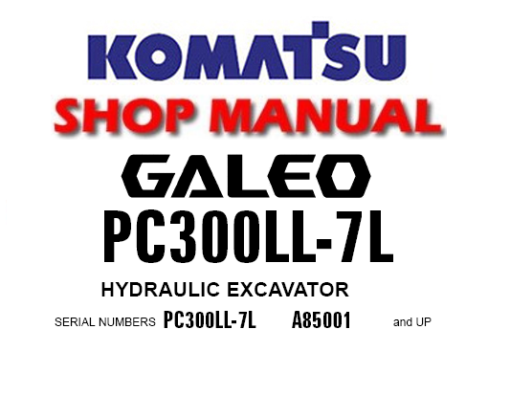 Komatsu PC300LL-7L Hydraulic Excavator Service Repair Manual (S/N: A85001 and up)