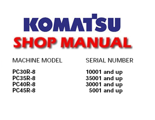 Komatsu PC30R-8, PC35R-8, PC40R-8, PC45R-8 Excavator Service Repair Manual