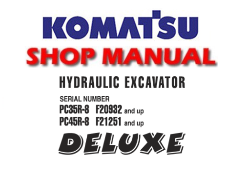 Komatsu PC35R-8, PC45R-8 (Deluxe) Hydraulic Excavator Service Repair Manual (SN: F20932 & up,F21251 & up)