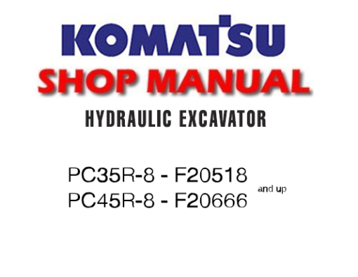 Komatsu PC35R-8, PC45R-8 Hydraulic Excavator Service Repair Manual (SN: F20518 and up , F20666 and up)