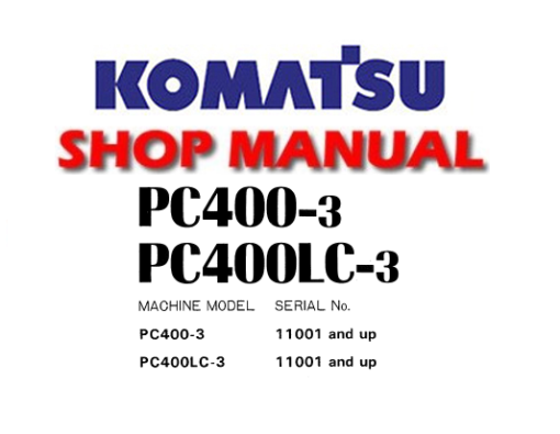 Komatsu PC400-3 , PC400LC-3 Hydraulic Excavator Service Repair Manual (S/N: 11001 and up)