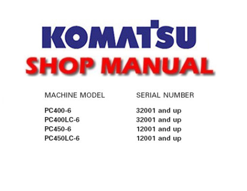 Komatsu PC400-6, PC400LC-6, PC450-6, PC450LC-6 Excavator Service Repair Manual (32001 & up, 12001 & up)