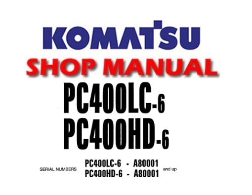 Komatsu PC400LC-6, PC400HD-6 Hydraulic Excavator Service Repair Manual (S/N: 80001 and up )