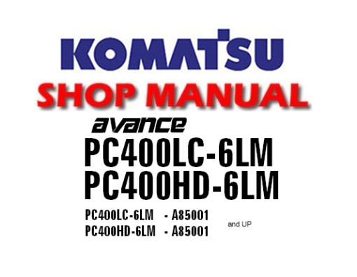Komatsu PC400LC-6LM, PC400HD-6LM Hydraulic Excavator Service Repair Manual (S/N: A85001 and up )